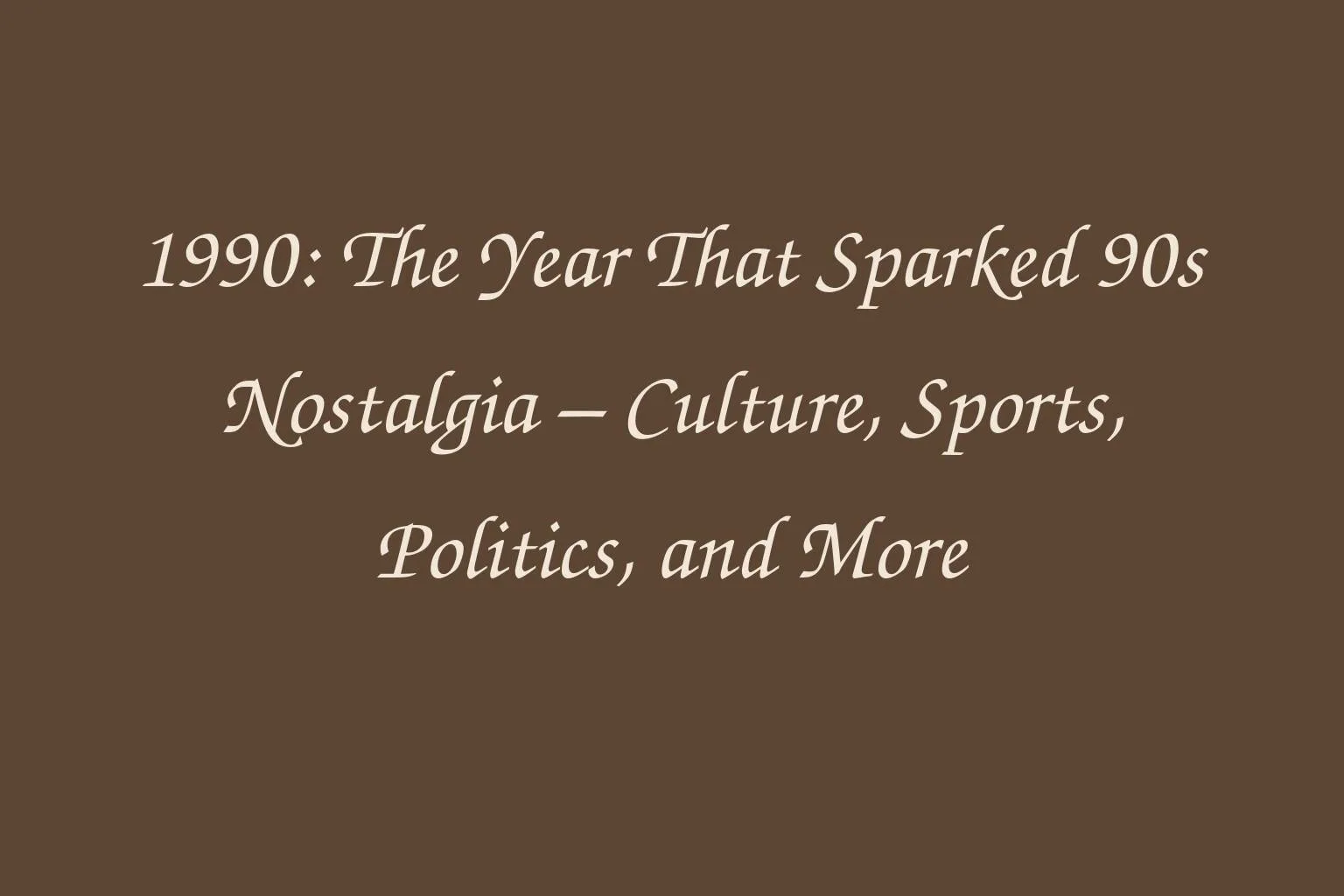 1990-the-year-that-sparked-90s-nostalgia-culture-sports-politics-and-more-1760040785