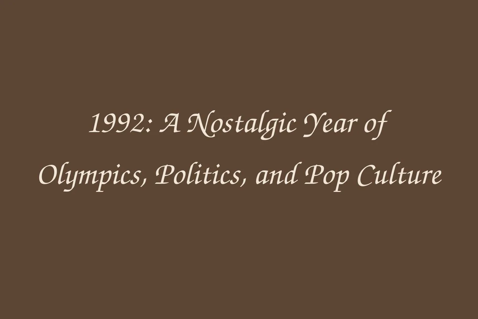 1992-a-nostalgic-year-of-olympics-politics-and-pop-culture-1760040785