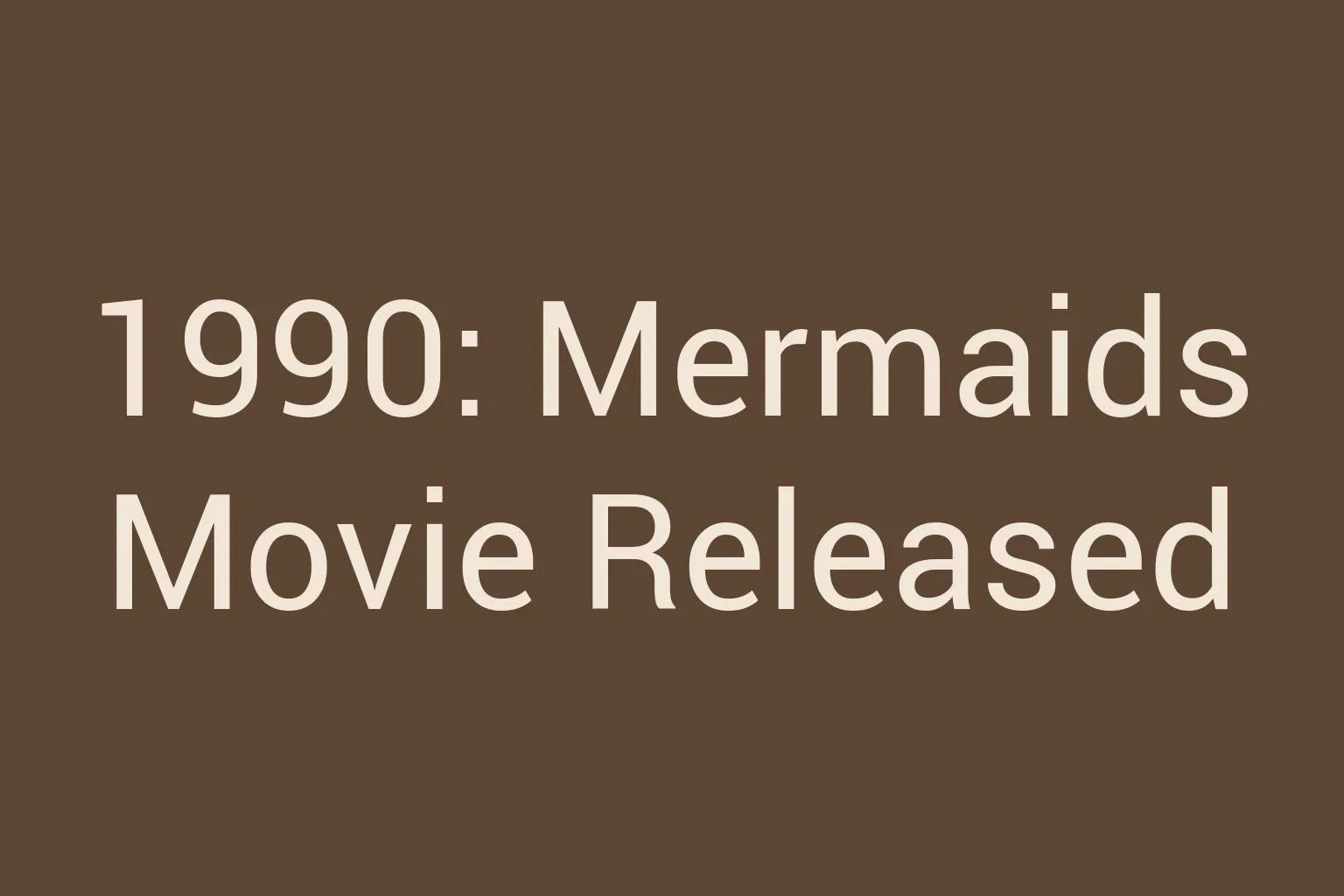 1990-mermaids-movie-released