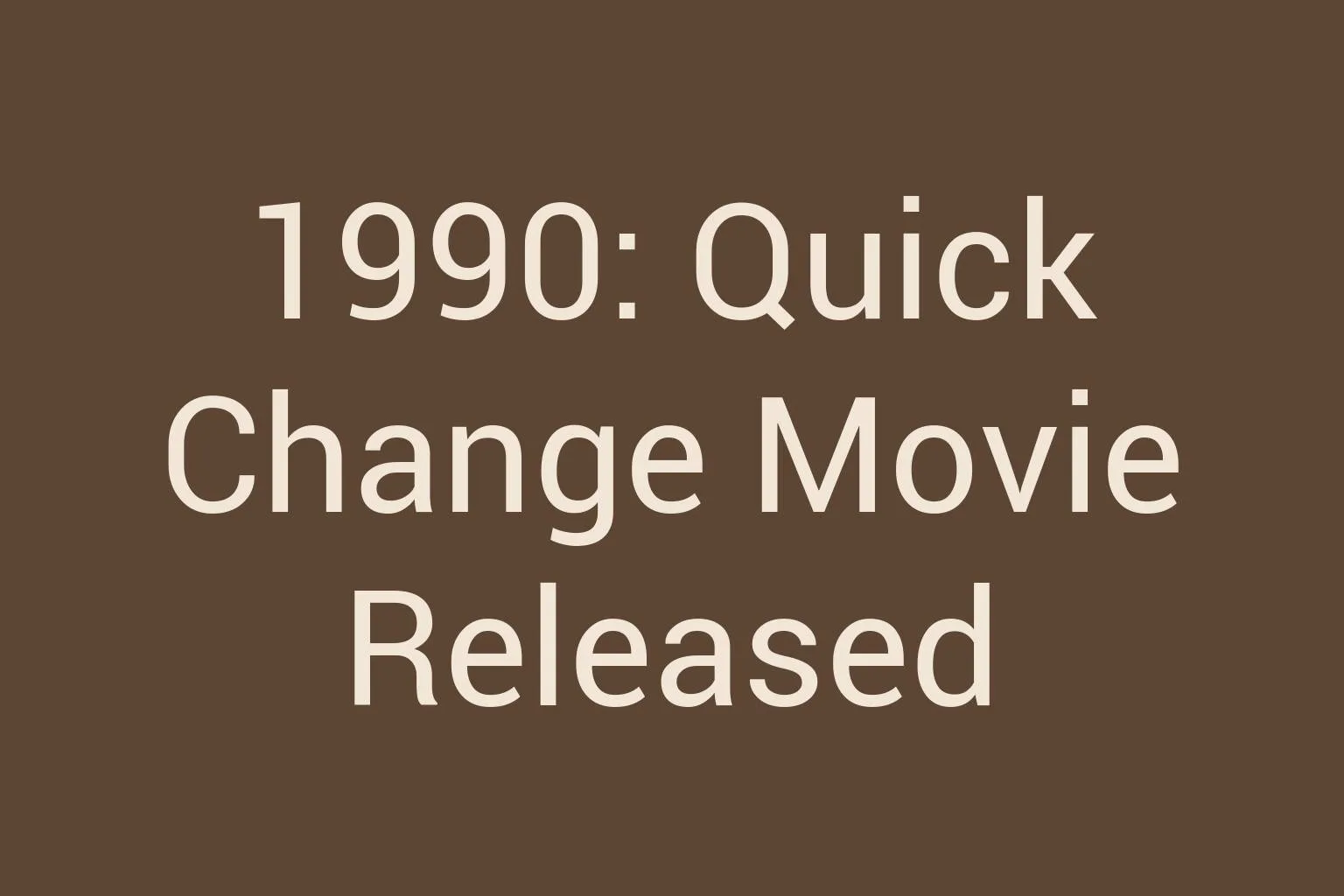 1990-quick-change-movie-released
