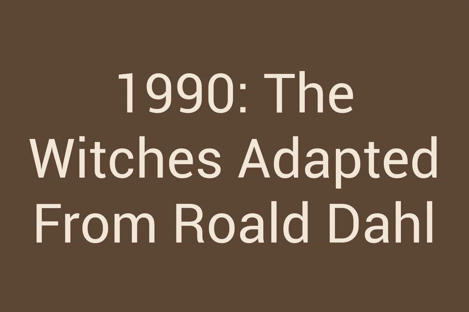 1990-the-witches-adapted-from-roald-dahl
