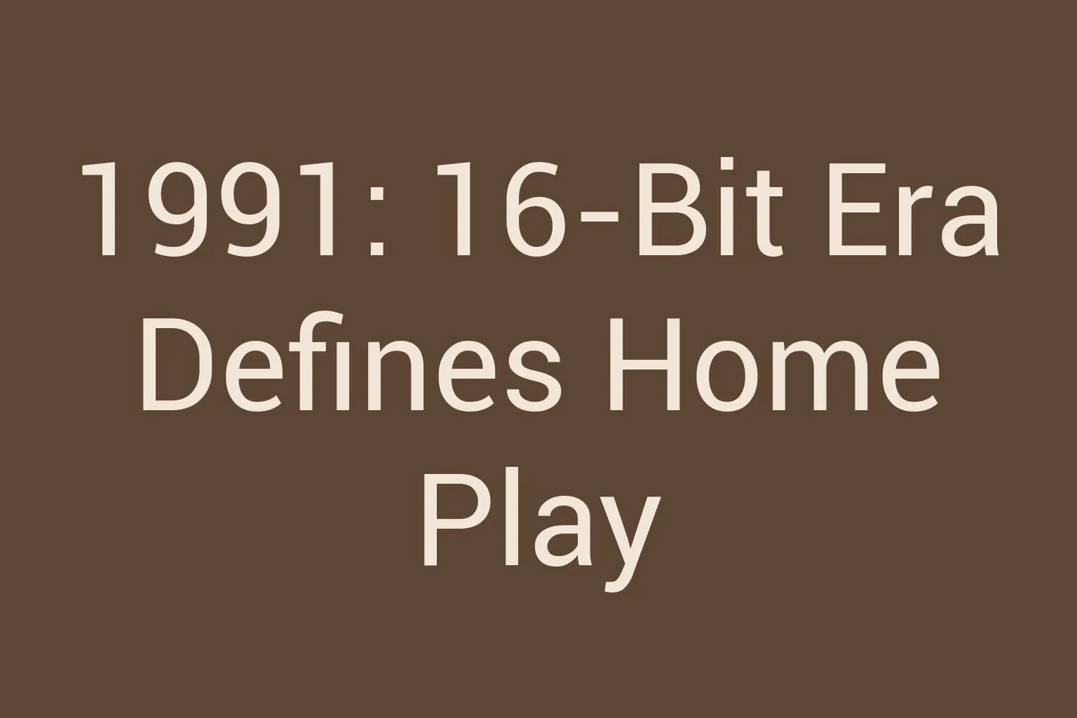 1991-16-bit-era-defines-home-play