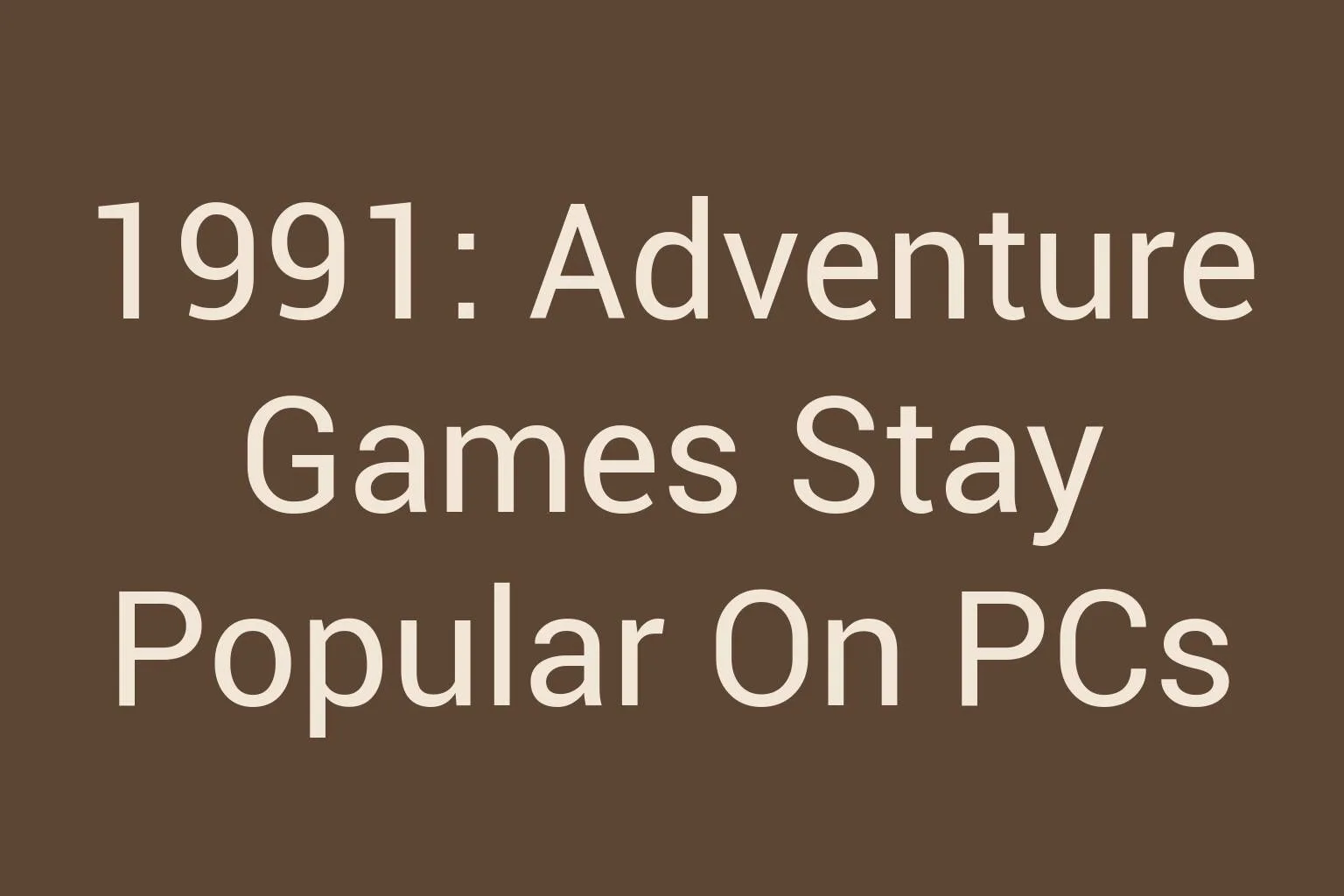1991-adventure-games-stay-popular-on-pcs