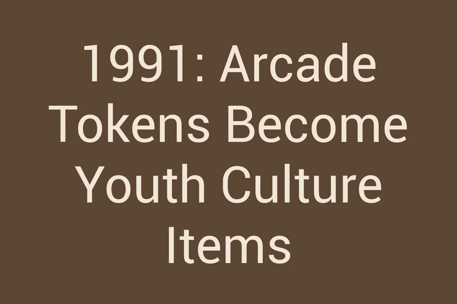 1991-arcade-tokens-become-youth-culture-items