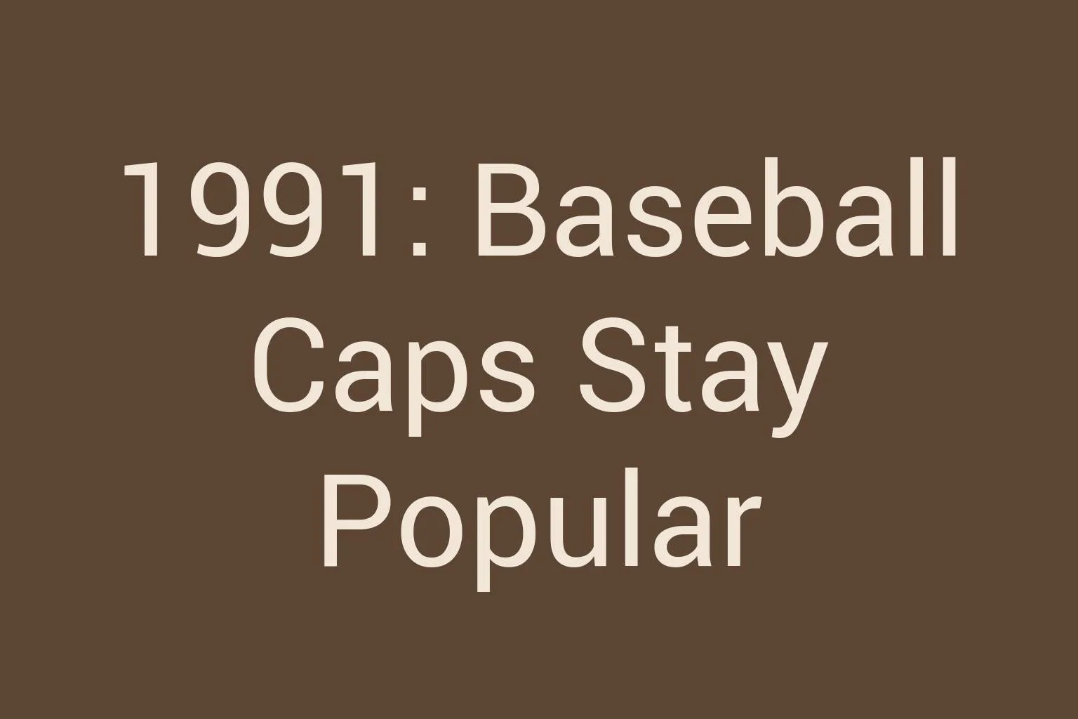 1991-baseball-caps-stay-popular