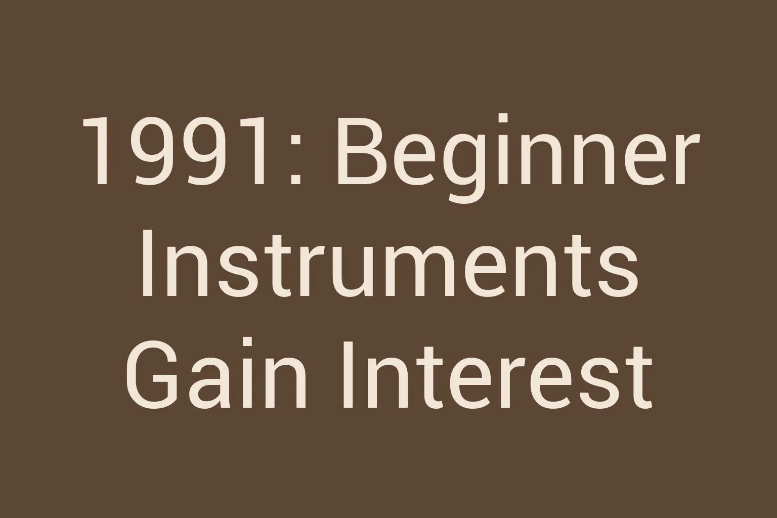 1991-beginner-instruments-gain-interest
