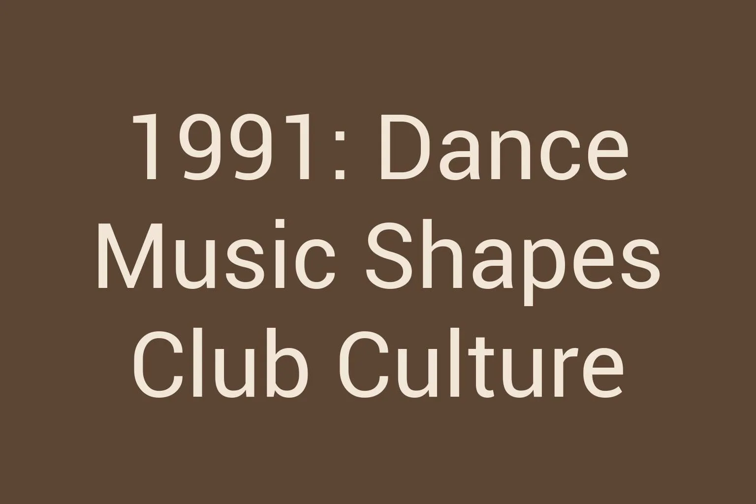 1991-dance-music-shapes-club-culture