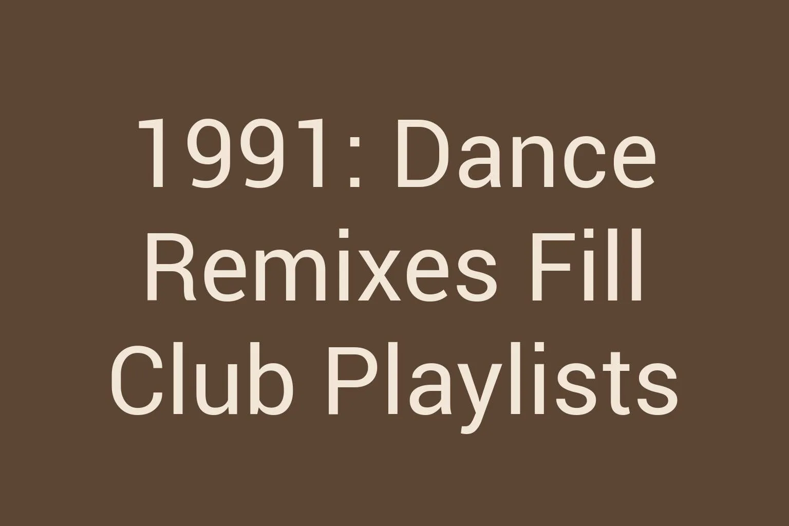 1991-dance-remixes-fill-club-playlists