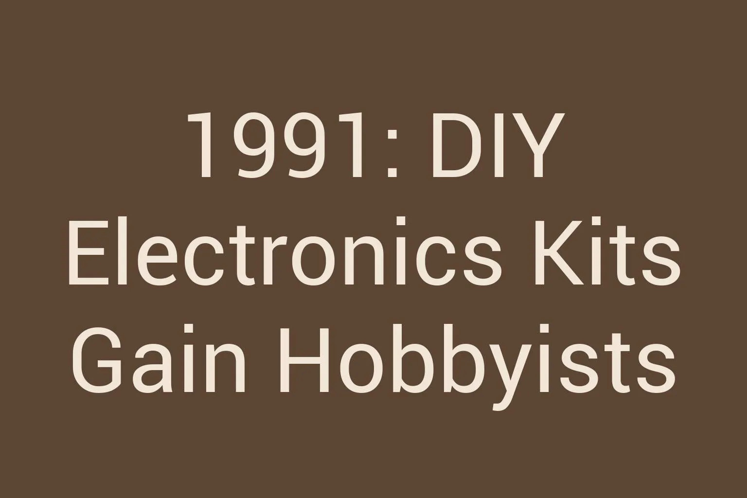 1991-diy-electronics-kits-gain-hobbyists