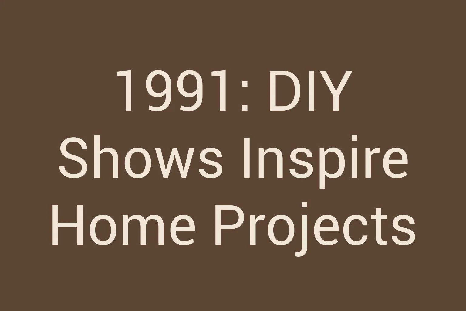 1991-diy-shows-inspire-home-projects
