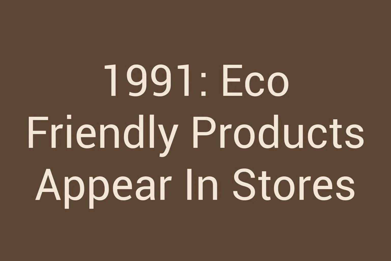 1991-eco-friendly-products-appear-in-stores