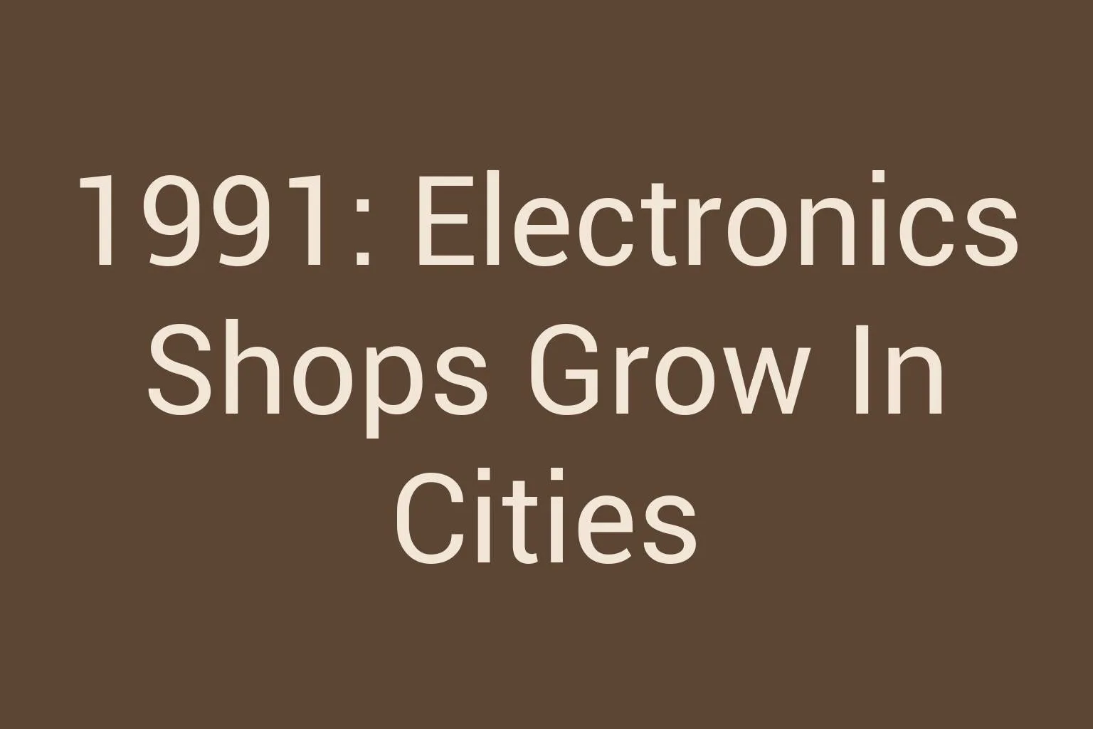 1991-electronics-shops-grow-in-cities