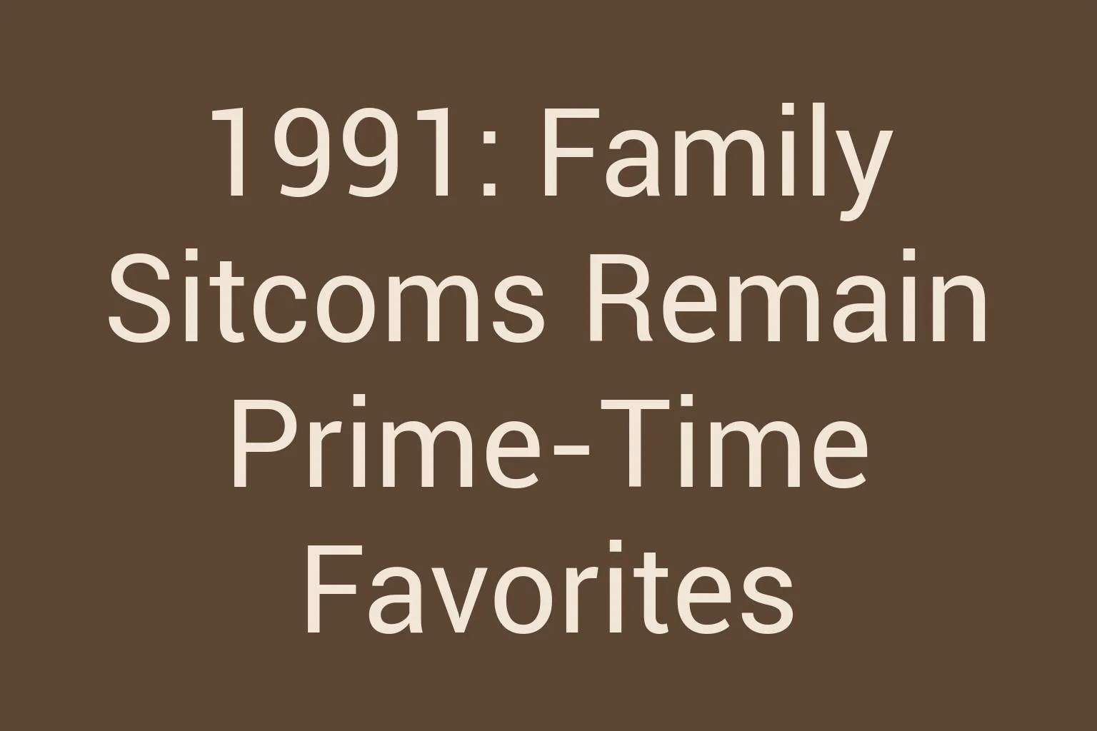 1991-family-sitcoms-remain-prime-time-favorites