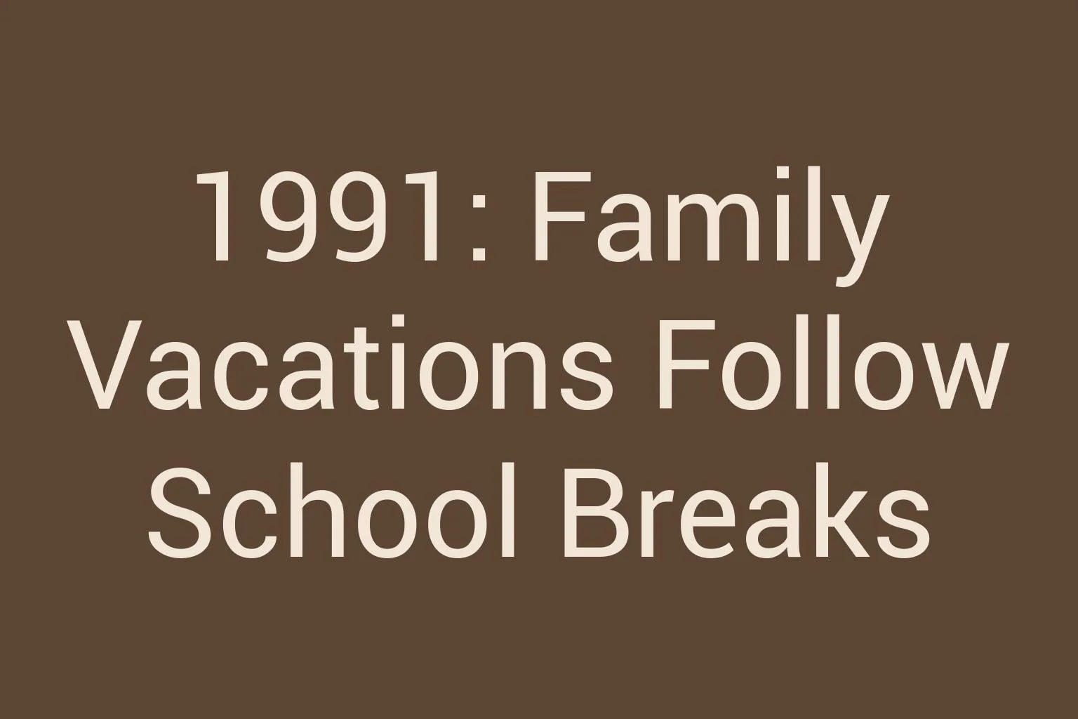 1991-family-vacations-follow-school-breaks