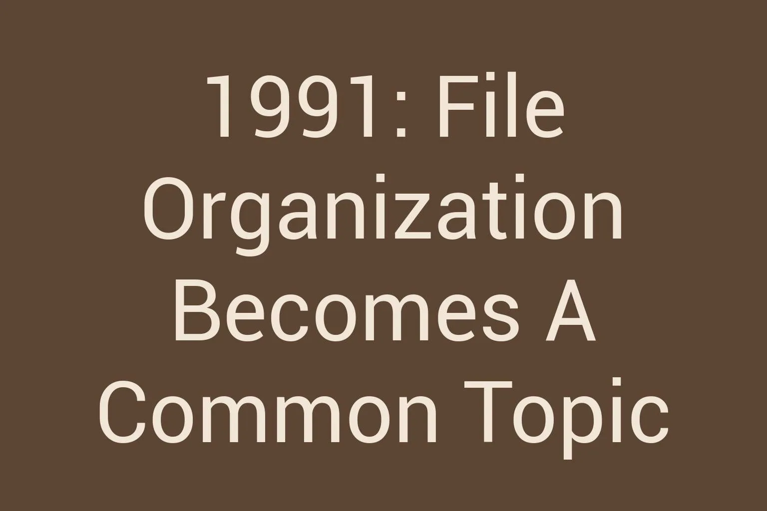 1991-file-organization-becomes-a-common-topic