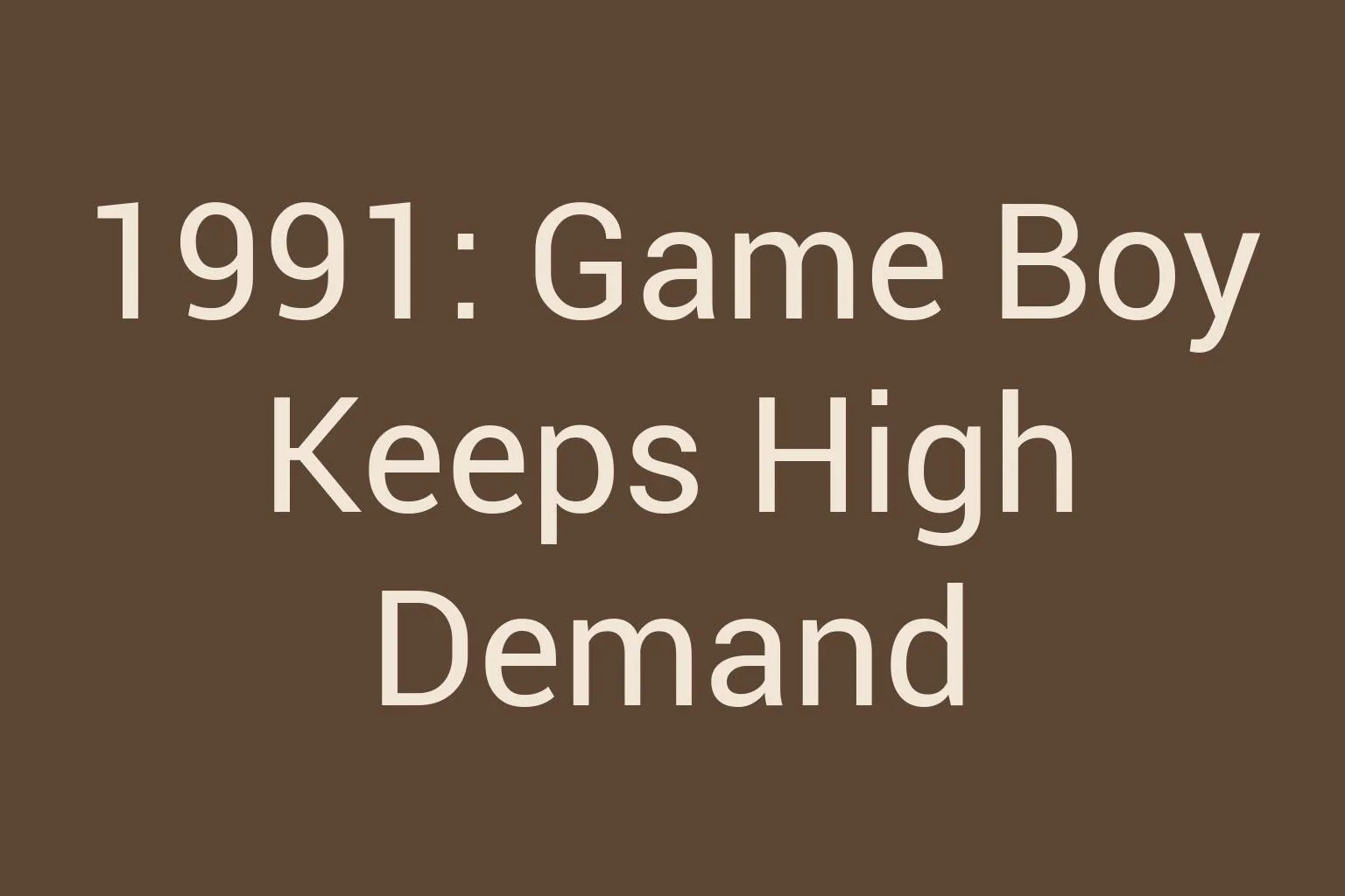 1991-game-boy-keeps-high-demand