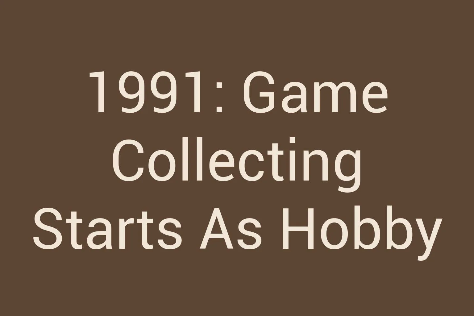 1991-game-collecting-starts-as-hobby