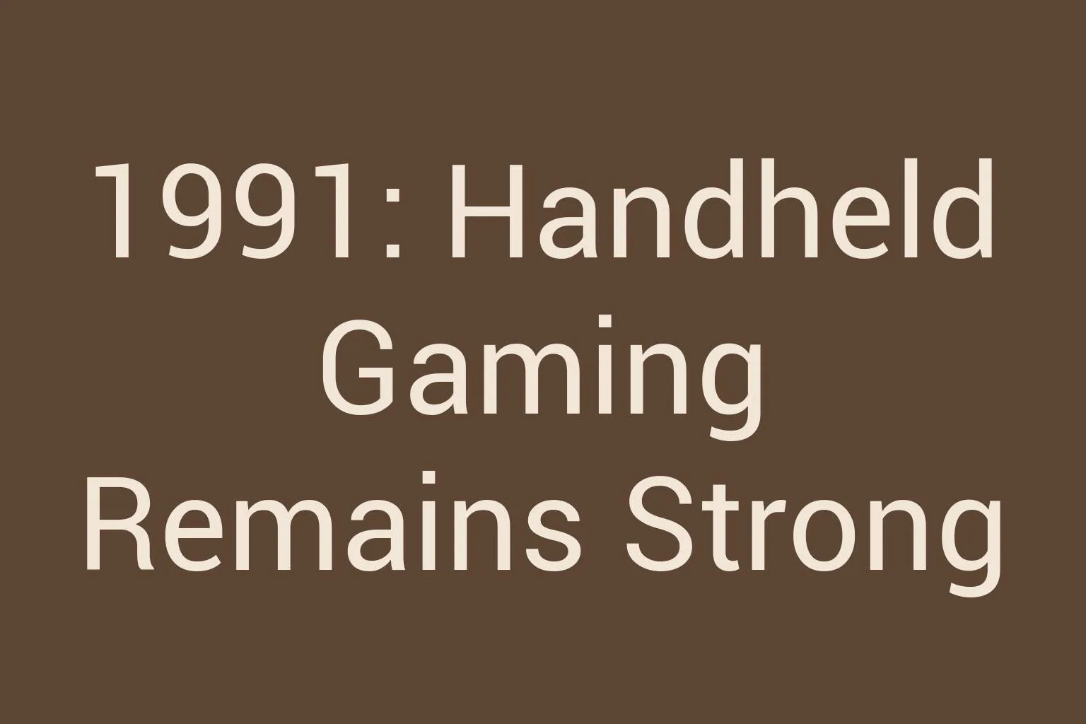 1991-handheld-gaming-remains-strong