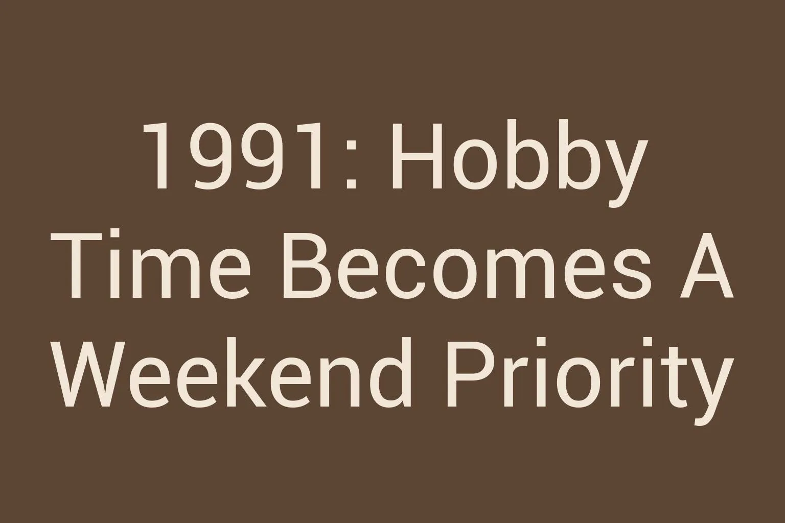 1991-hobby-time-becomes-a-weekend-priority