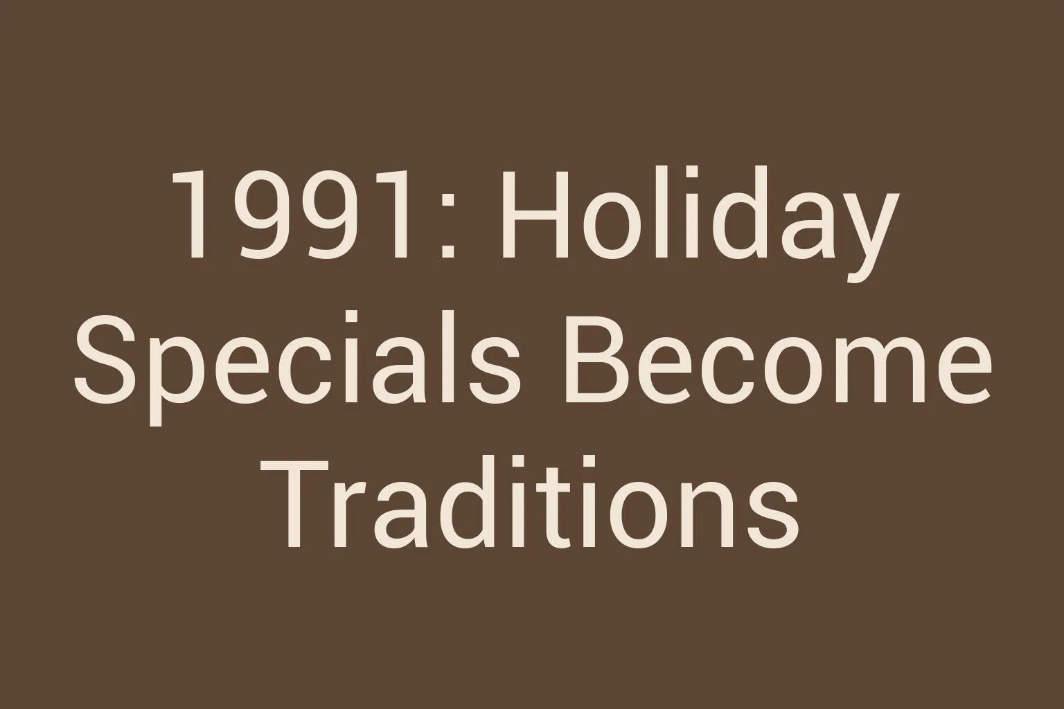 1991-holiday-specials-become-traditions