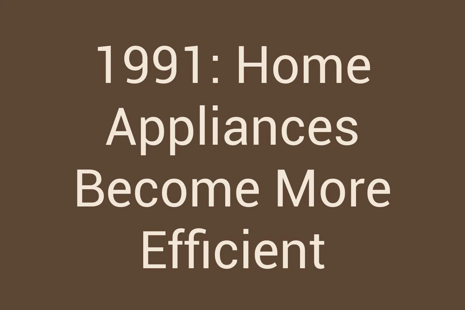 1991-home-appliances-become-more-efficient