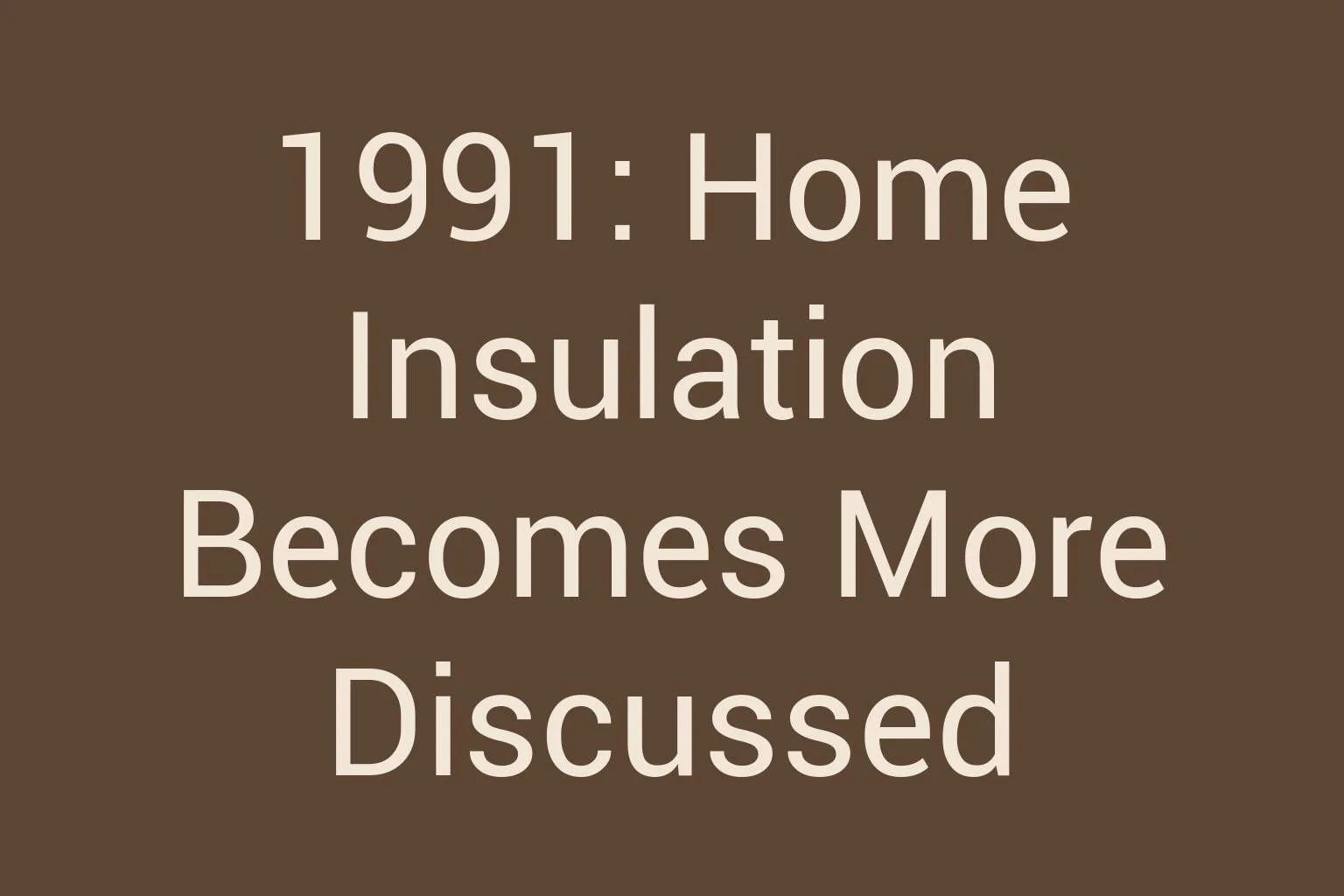 1991-home-insulation-becomes-more-discussed