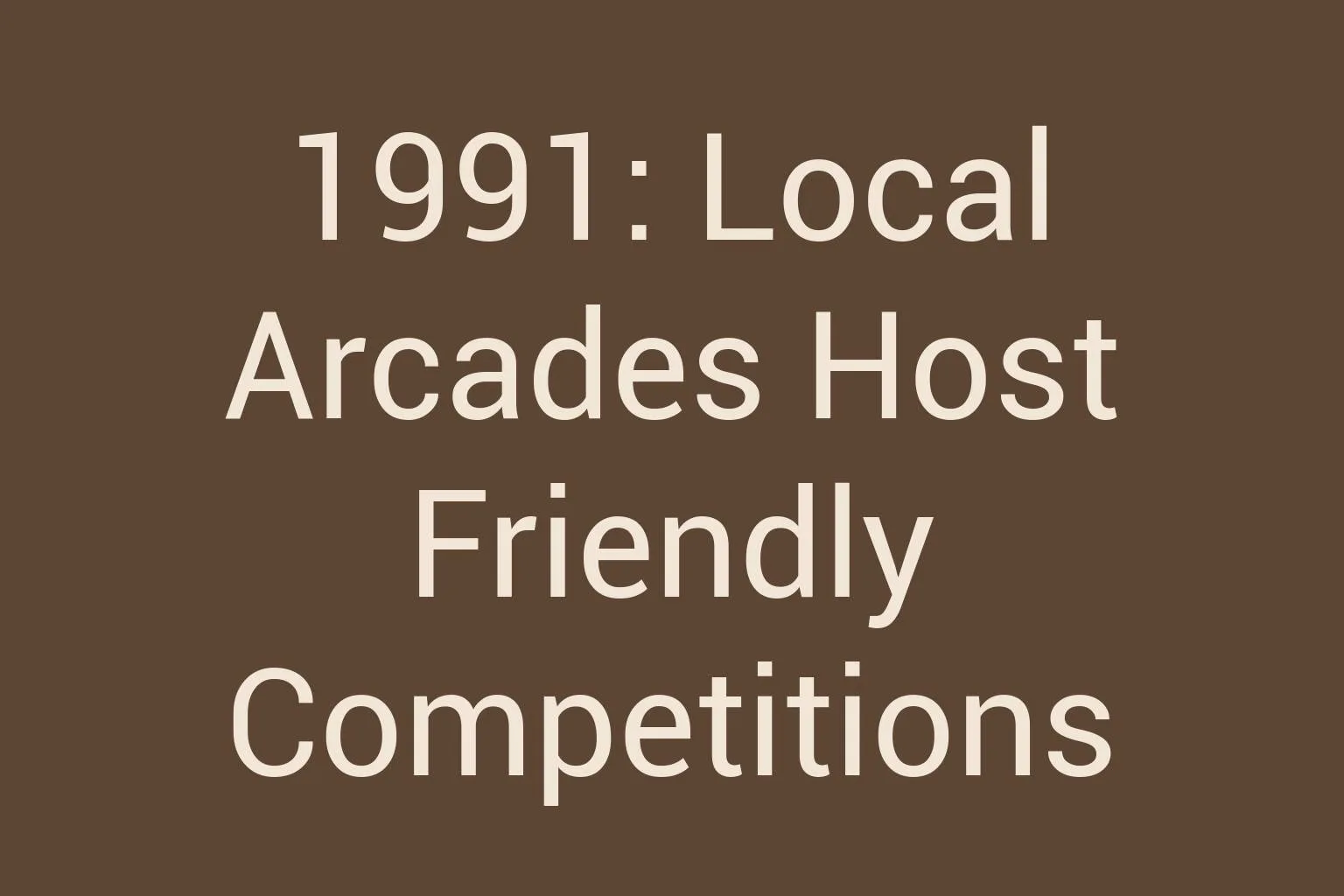 1991-local-arcades-host-friendly-competitions