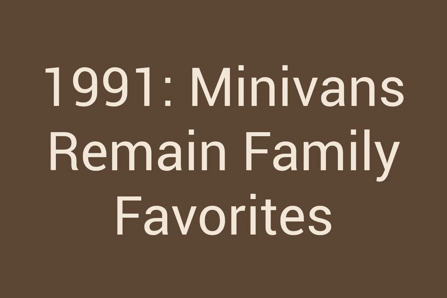 1991-minivans-remain-family-favorites