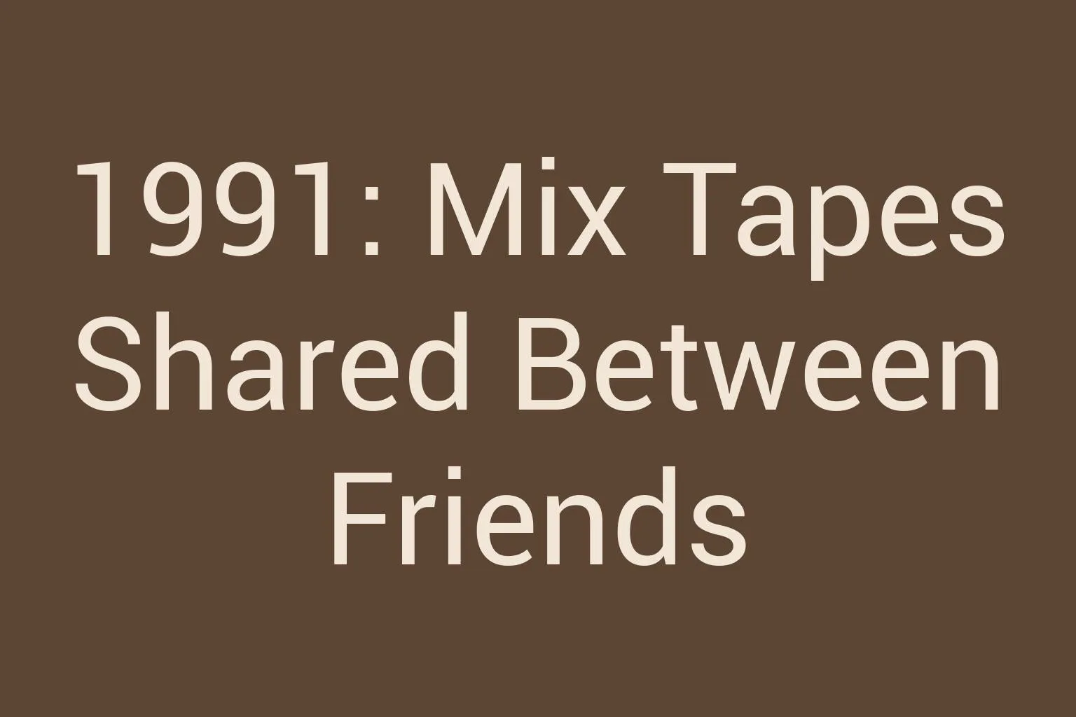 1991-mix-tapes-shared-between-friends