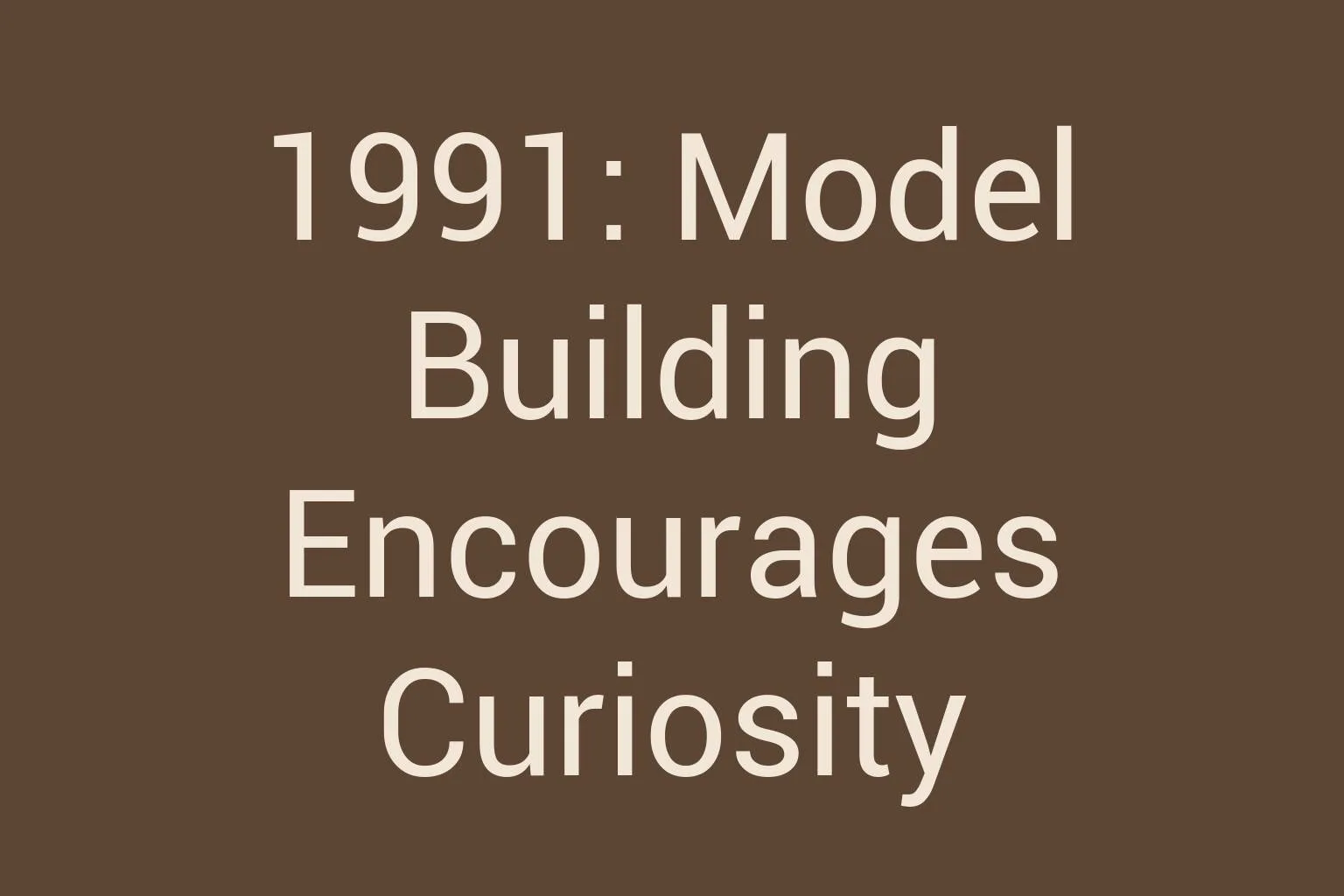 1991-model-building-encourages-curiosity