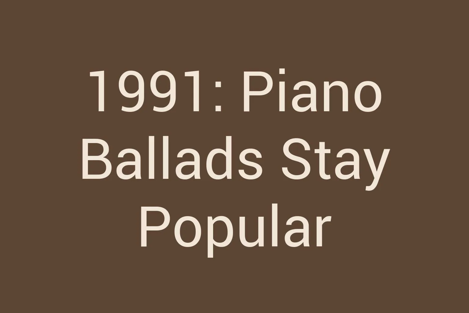 1991-piano-ballads-stay-popular
