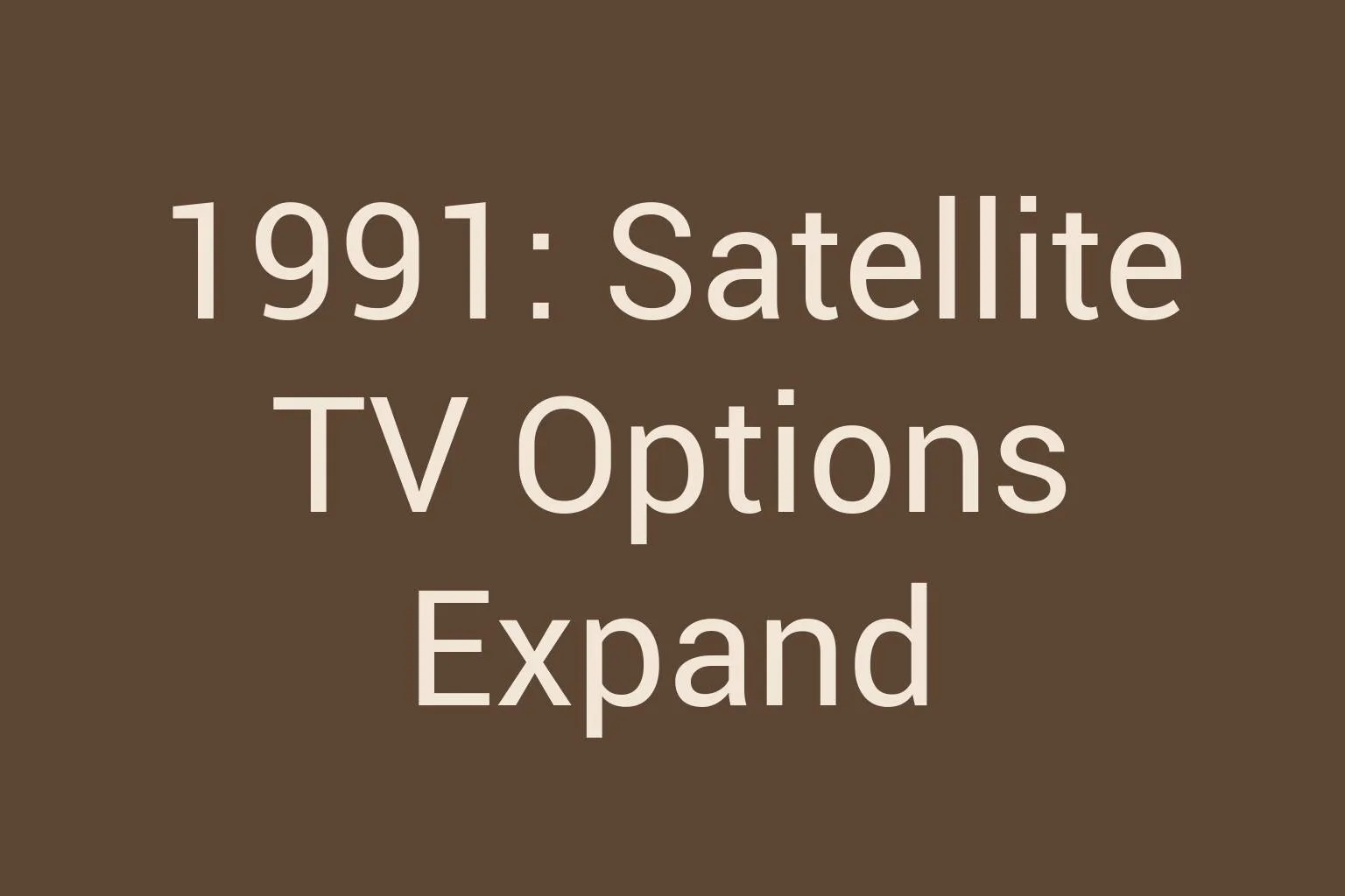 1991-satellite-tv-options-expand