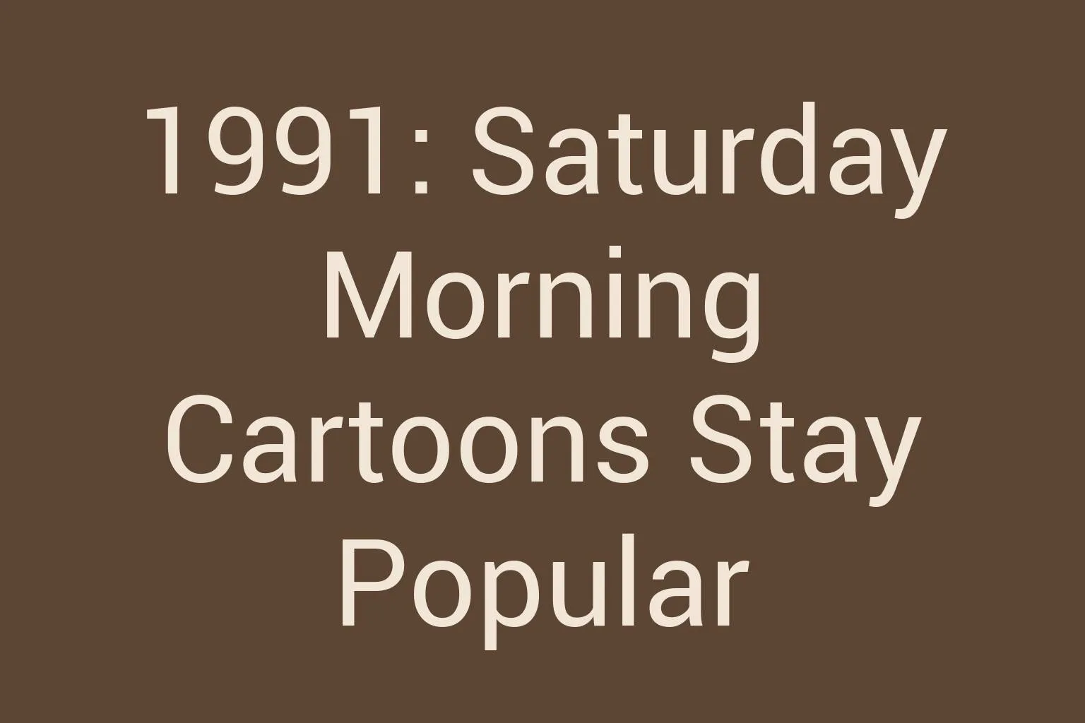 1991-saturday-morning-cartoons-stay-popular