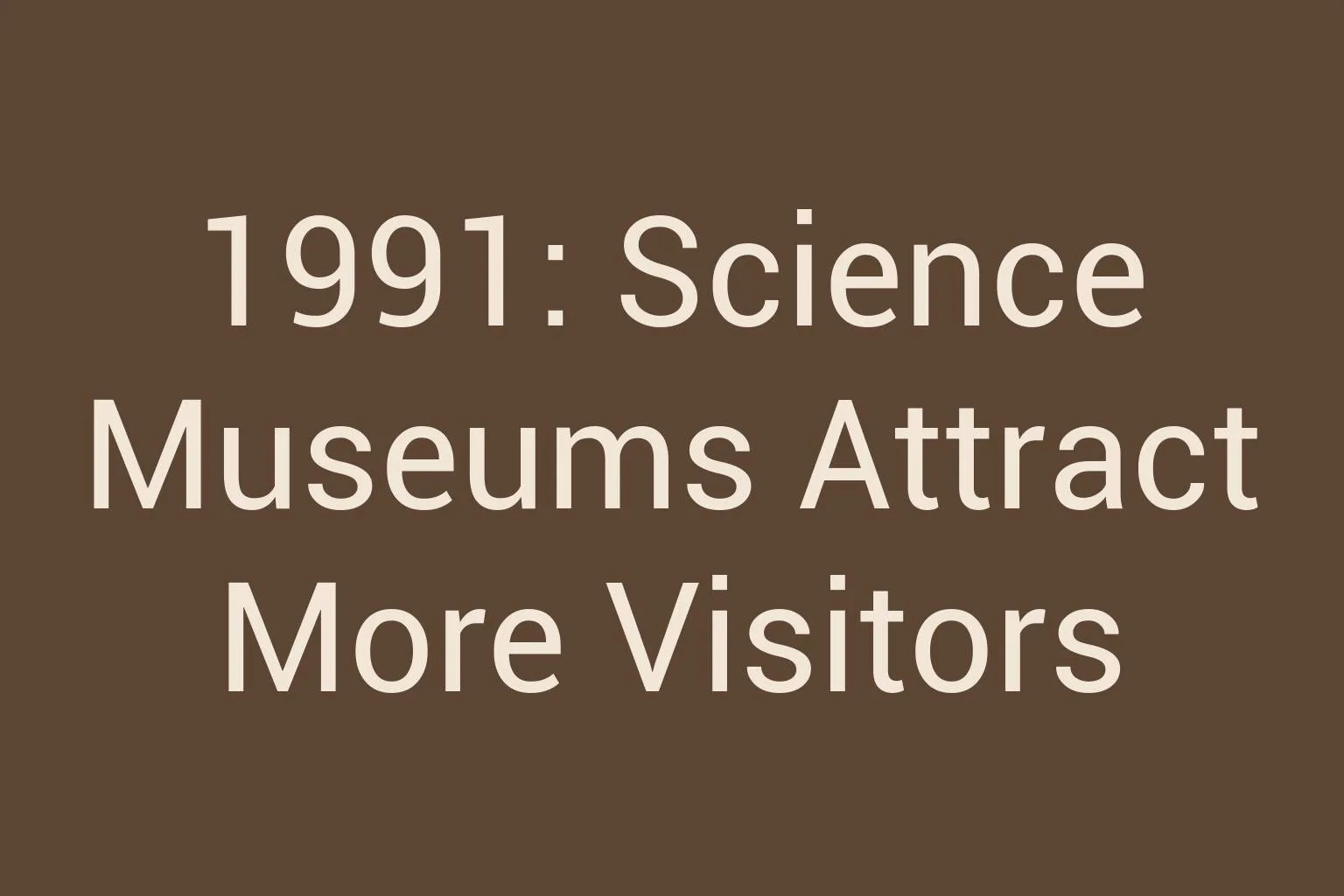 1991-science-museums-attract-more-visitors