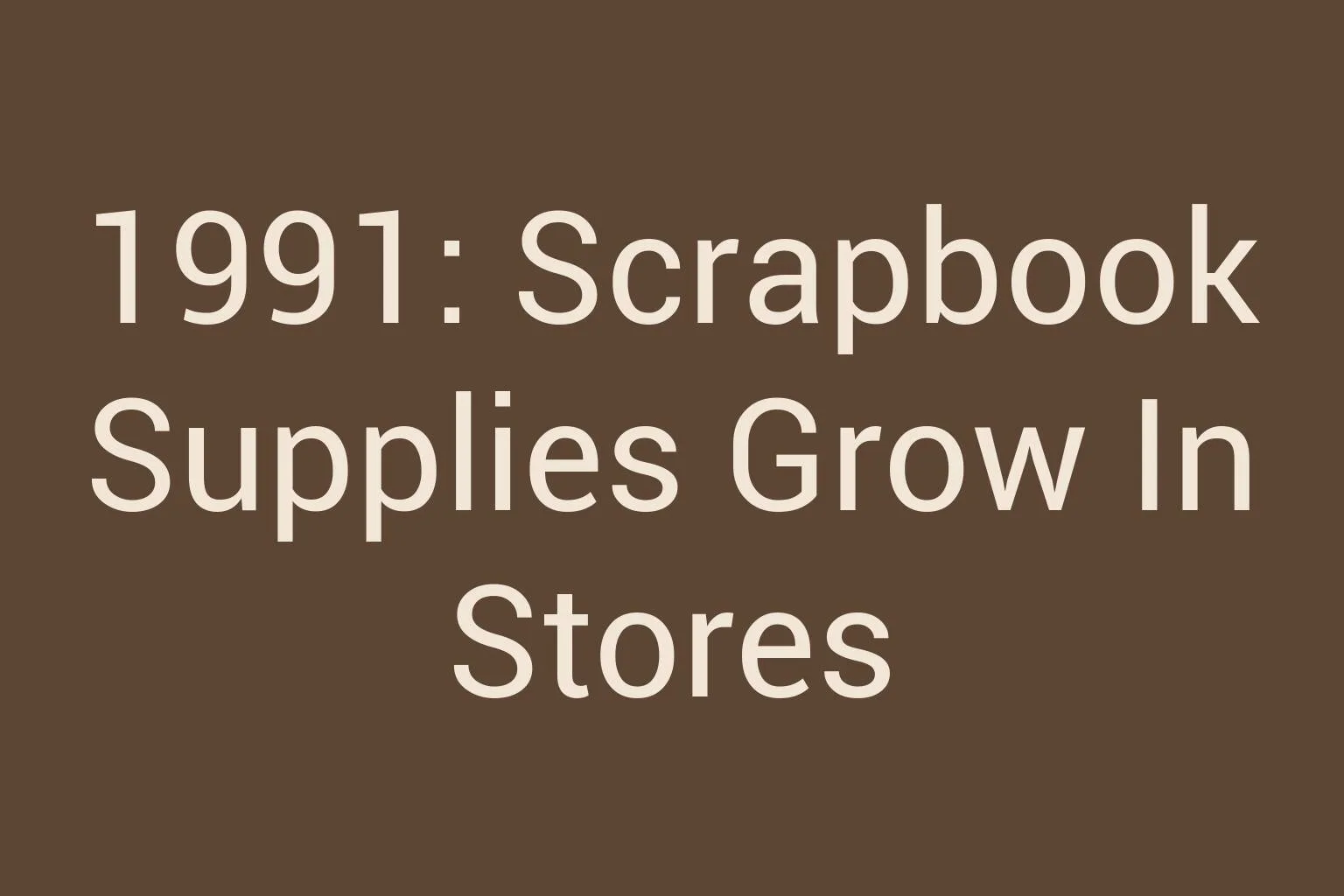 1991-scrapbook-supplies-grow-in-stores