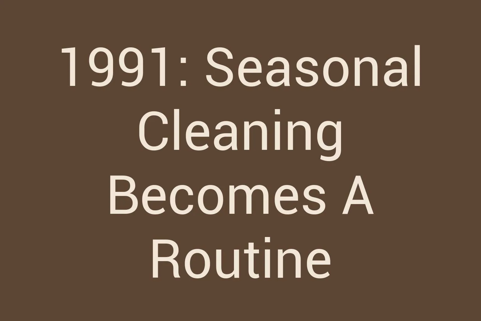 1991-seasonal-cleaning-becomes-a-routine