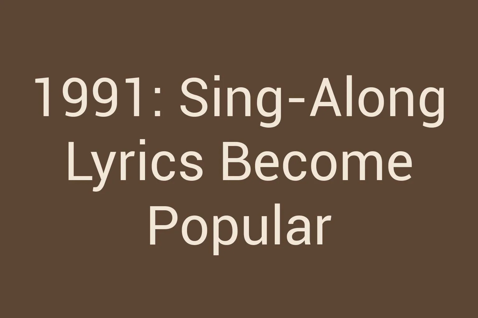 1991-sing-along-lyrics-become-popular