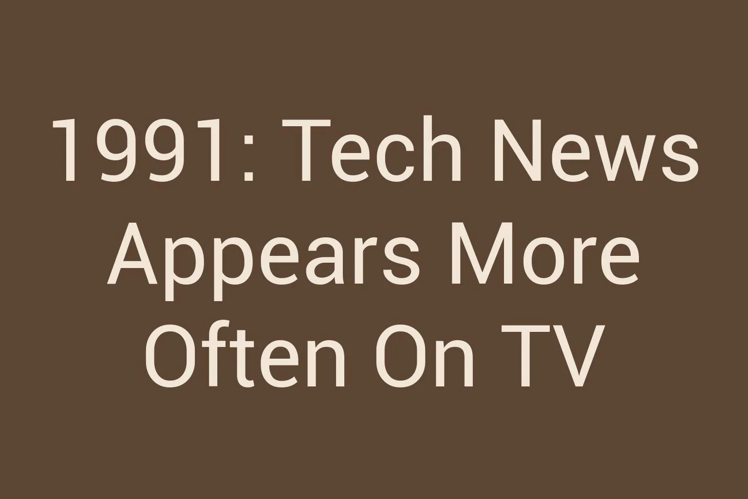 1991-tech-news-appears-more-often-on-tv