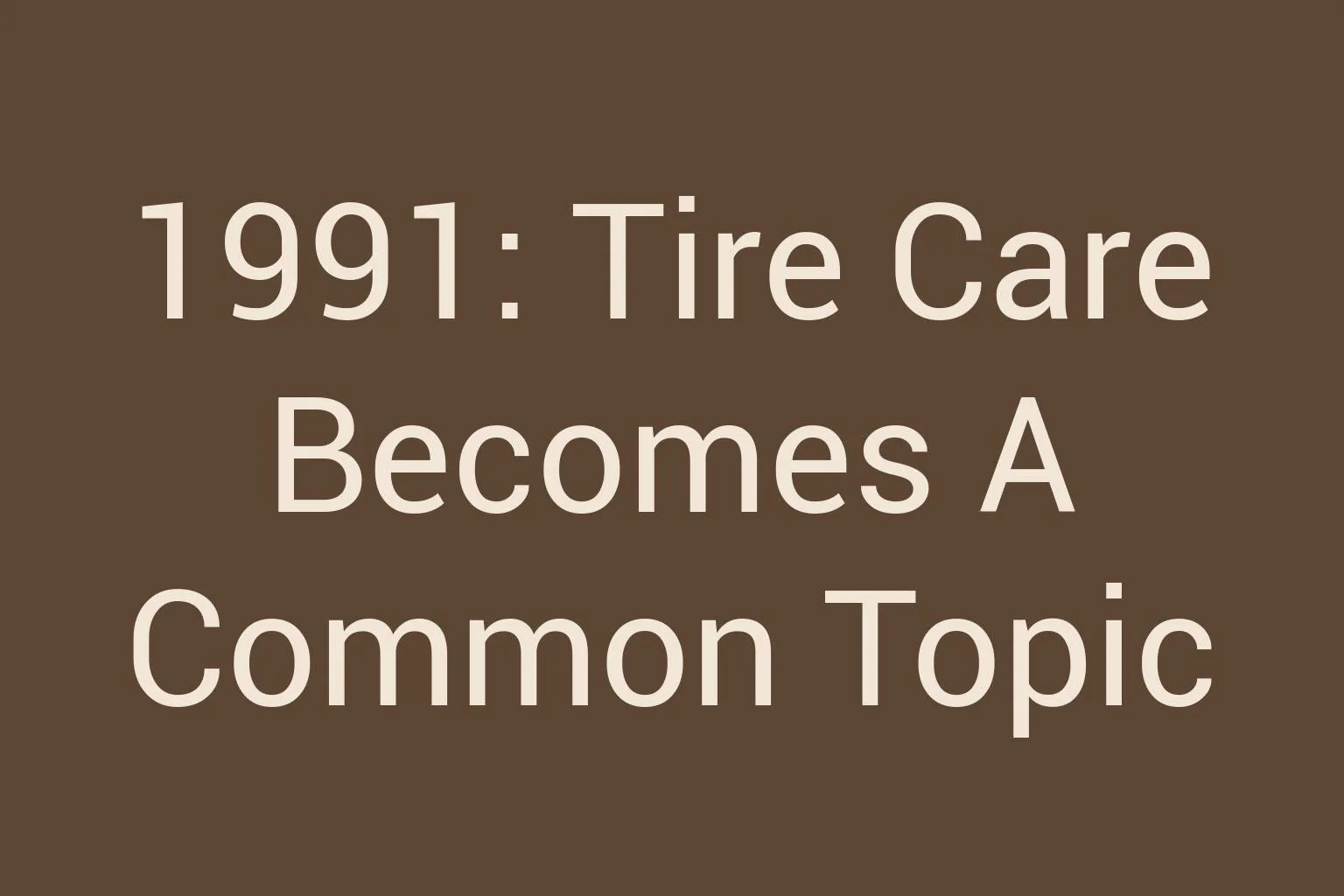 1991-tire-care-becomes-a-common-topic