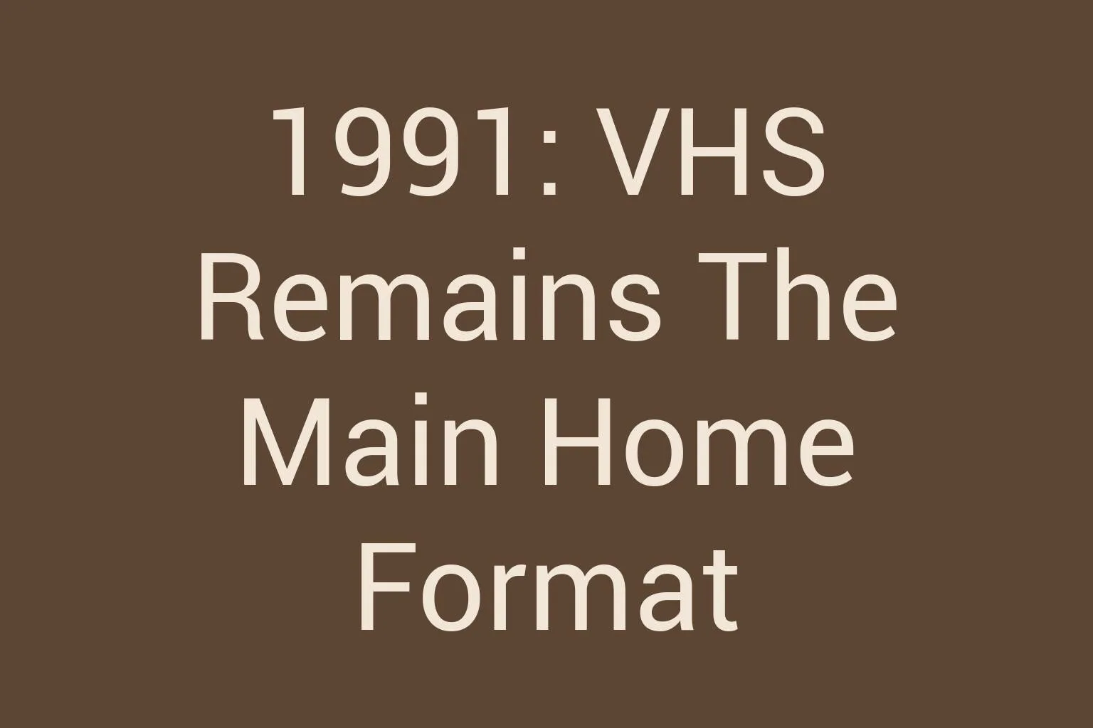 1991-vhs-remains-the-main-home-format