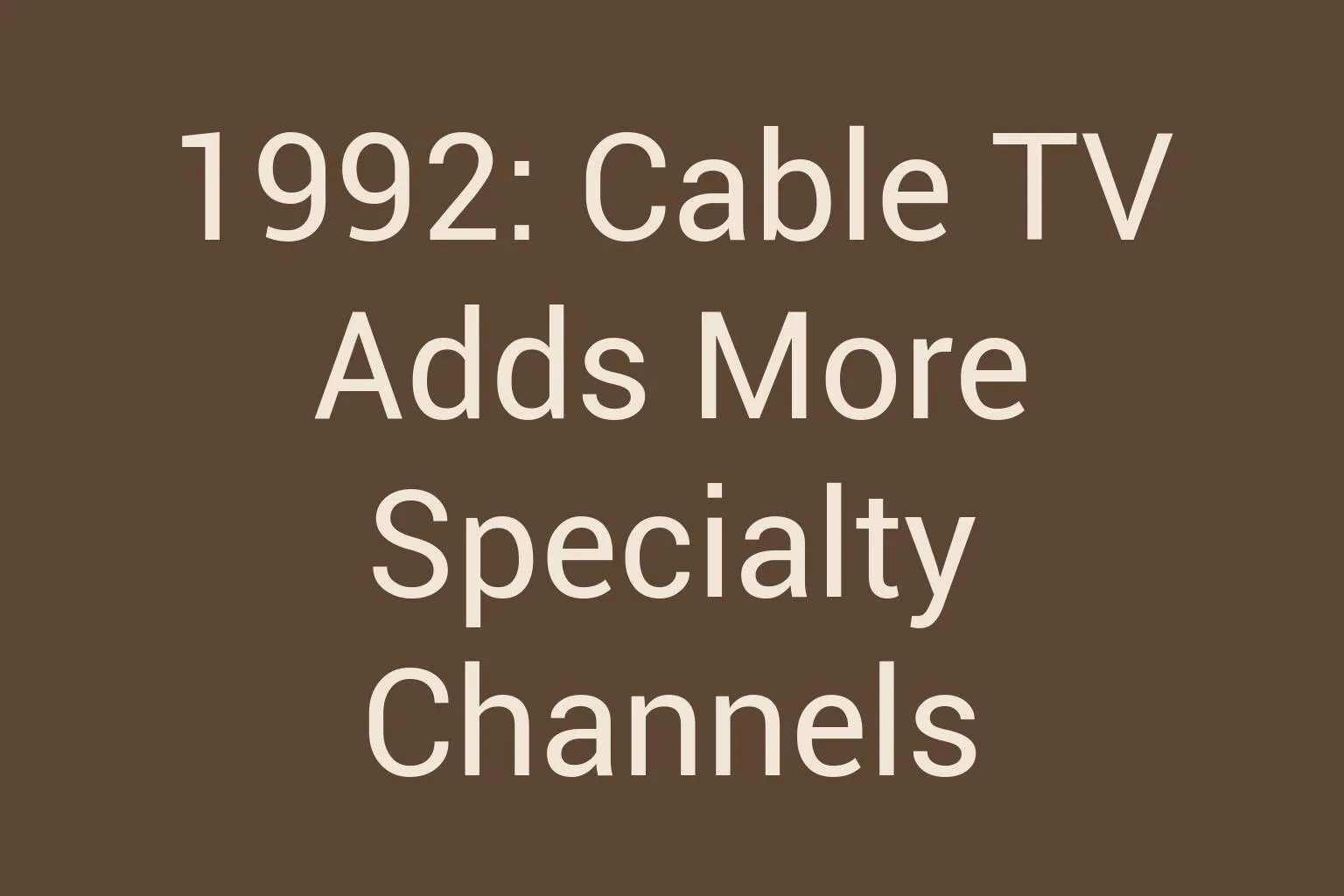 1992-cable-tv-adds-more-specialty-channels