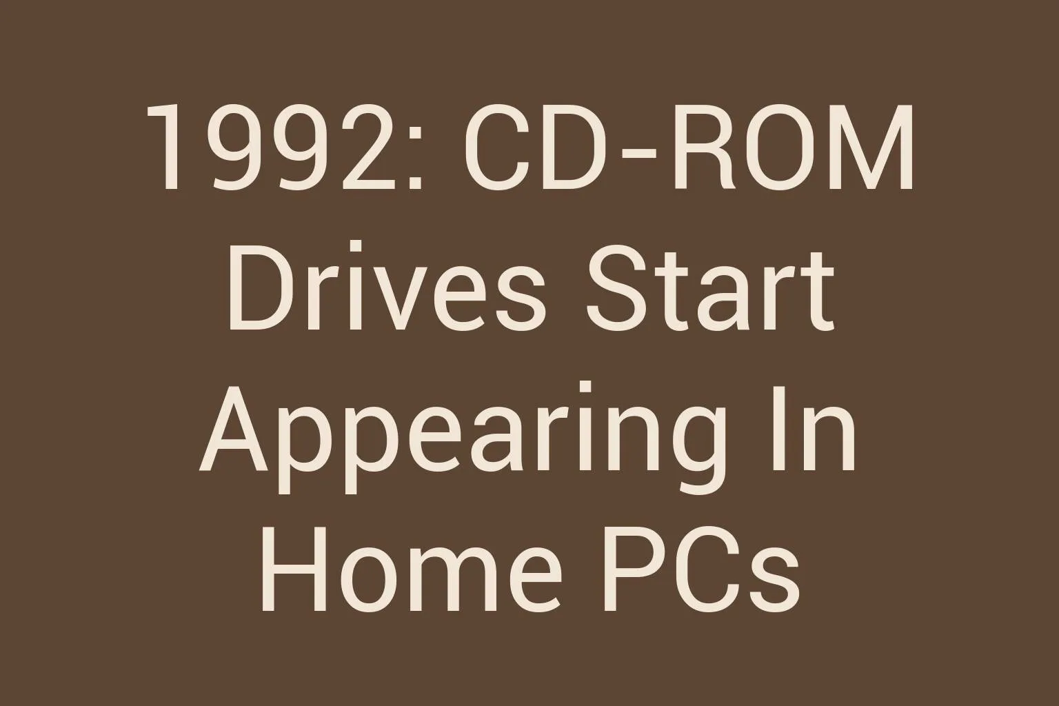 1992-cd-rom-drives-start-appearing-in-home-pcs