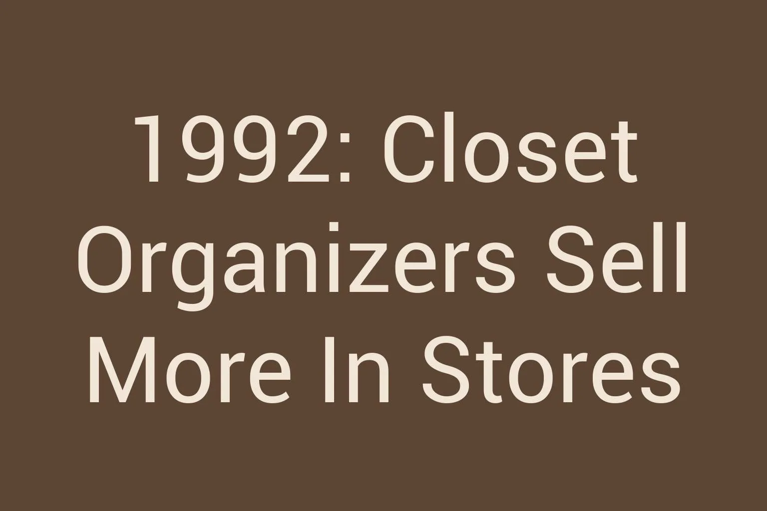 1992-closet-organizers-sell-more-in-stores