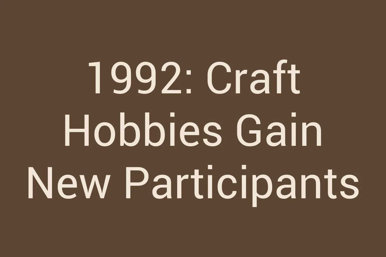 1992-craft-hobbies-gain-new-participants
