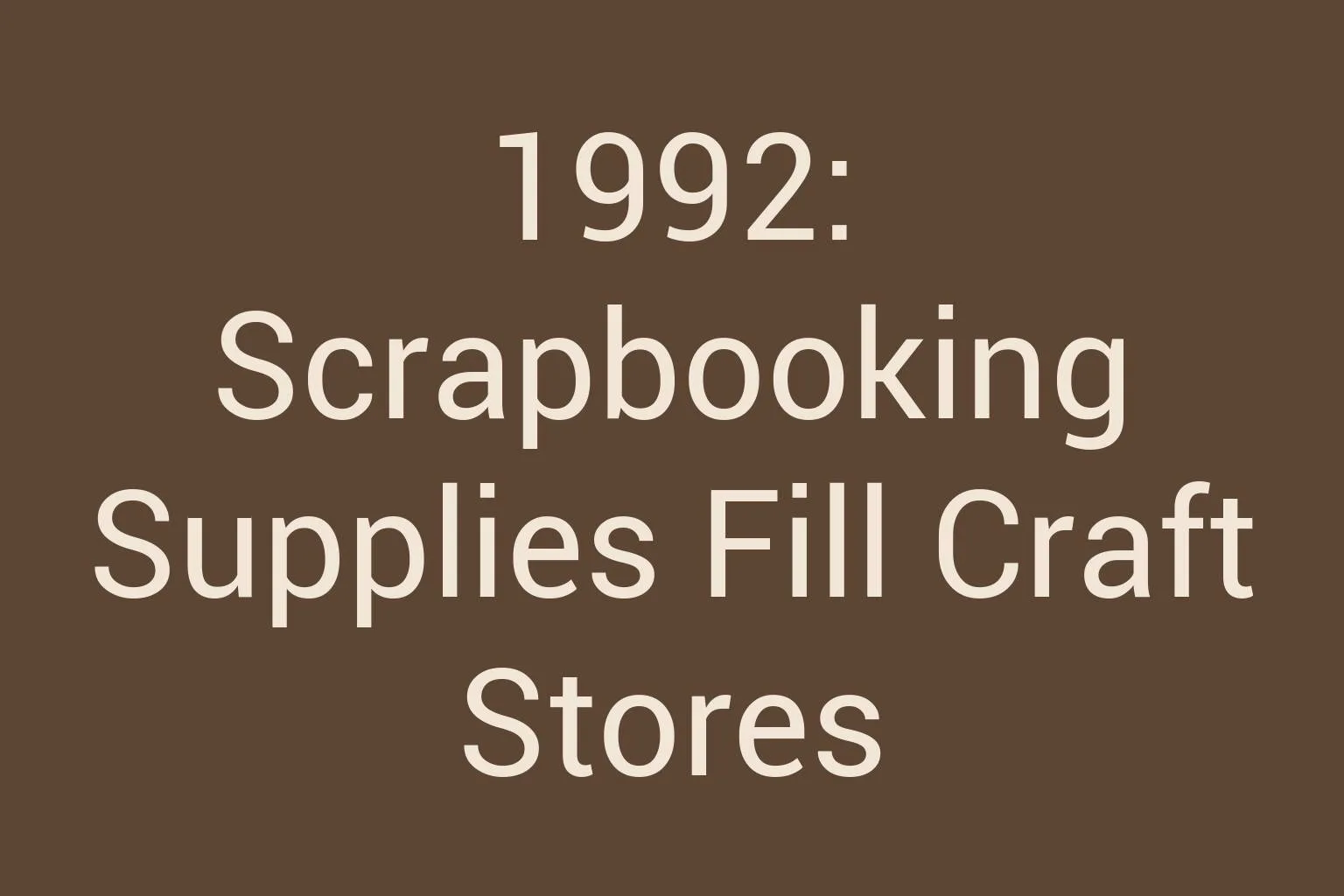 1992-scrapbooking-supplies-fill-craft-stores