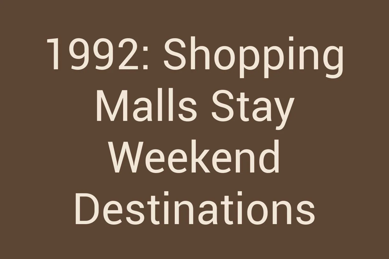 1992-shopping-malls-stay-weekend-destinations
