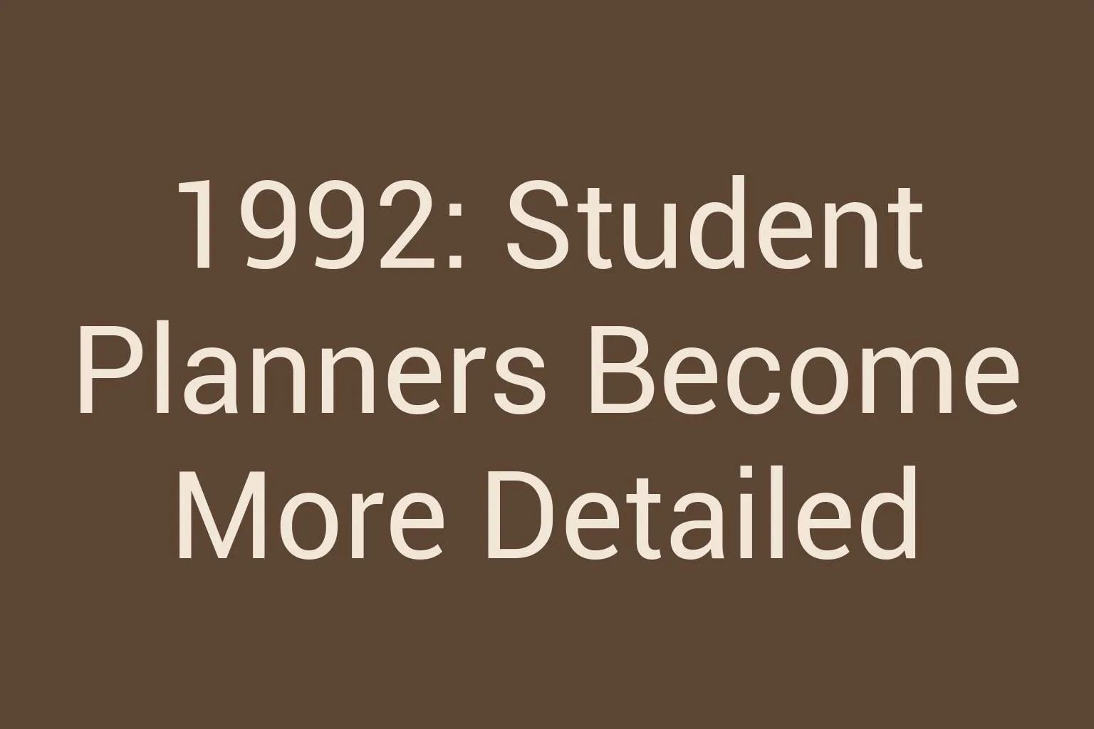 1992-student-planners-become-more-detailed