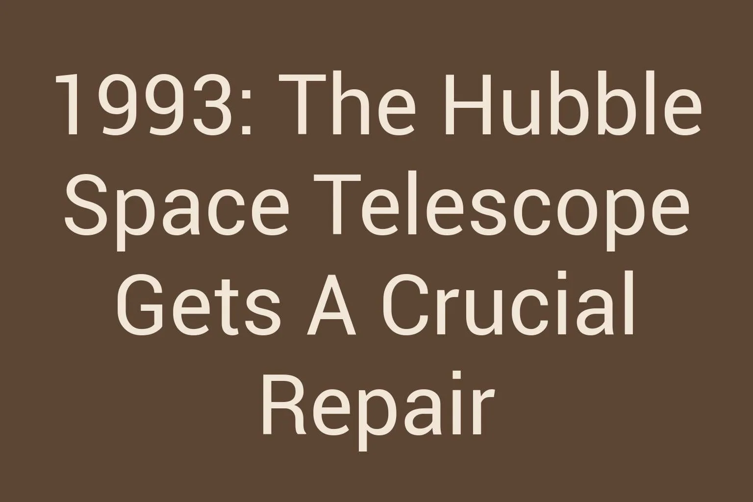 1993-the-hubble-space-telescope-gets-a-crucial-repair