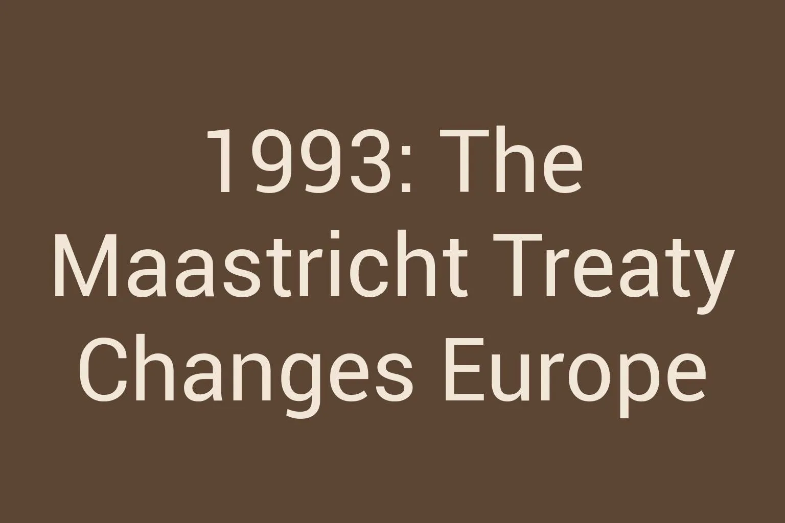 1993-the-maastricht-treaty-changes-europe