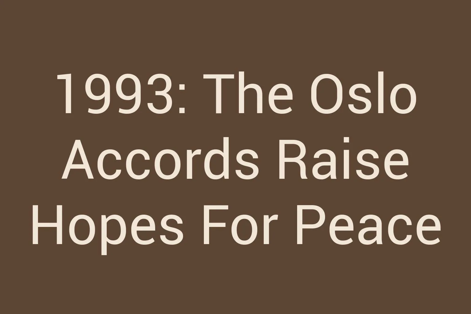 1993-the-oslo-accords-raise-hopes-for-peace